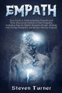 Empath: Your Guide to Understanding Empaths and Their Emotional Abilities to Feel Empathy, Including Tips for Highly Sensitive