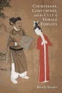 Courtesans, Concubines, and the Cult of Female Fidelity
