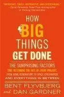 How Big Things Get Done: The Surprising Factors That Determine the Fate of Every Project, from Home Renovations to Space Exploration and Everyt