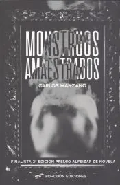 MONSTRUOS AMAESTRADOS (FINALISTA 2ªEDICIÓN PREMIO ALFÈIZAR DE NOVELA