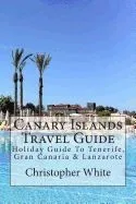 Canary Islands Travel Guide: Holiday Guide to Tenerife, Gran Canaria & Lanzarote