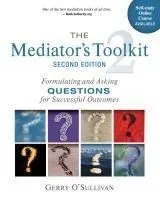 The Mediator's Toolkit, Second Edition: Formulating and Asking Questions for Successful Outcomes