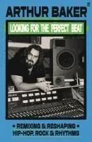 Looking for the Perfect Beat: Remixing and Reshaping Hip-Hop, Rock and Rhythms