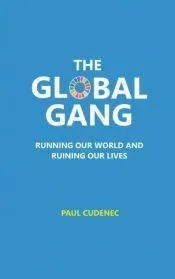 The Global Gang Running Our World and Ruining Our Lives
