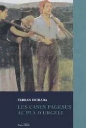 Les cases pageses al Pla d'Urgell: Família, residència, terra i treball durant els segles XIX i XX