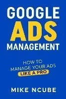 Google Ads Management: How To Manage Your Ads Like A Pro