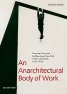 An Anarchitectural Body of Work: Suzanne Harris and the Downtown New York Artists' Community in the 1970s