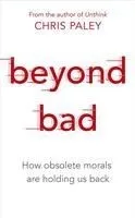 Beyond Bad: How Obsolete Morals Are Holding Us Back