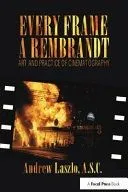 Every Frame a Rembrandt: Art and Practice of Cinematography