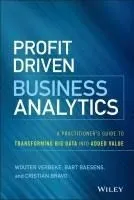 Profit Driven Business Analytics: A Practitioner's Guide to Transforming Big Data Into Added Value