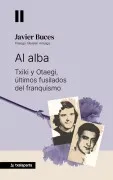 Al Alba - Txiki Y Otaegi Los Ultimos Fusilados Del Franquismo