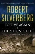 To Live Again and the Second Trip: The Complete Novels