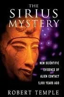 The Sirius Mystery: New Scientific Evidence of Alien Contact 5,000 Years Ago