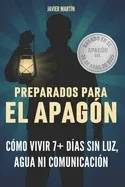 Preparados para el Apagón: Cómo vivir 7+ días sin luz, agua ni comunicación