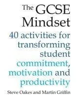 The GCSE Mindset: Activities for Transforming Student Commitment, Motivation and Productivity