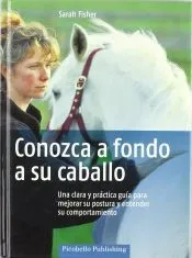 CONOZCA A FONDO A SU CABALLO. UNA CLARA Y PRACTICA GUIA PARA MEJORAR SU POSTURA. Y ENTENDER SU COMPORTAMIENTO