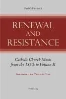 Renewal and Resistance: Catholic Church Music from the 1850s to Vatican II