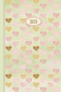 2019 Planner - Pink Golden Hearts: 6 X 9 Daily Weekly Monthly Annual Organizer Scheduler with Contacts & Passwords & Birthdays