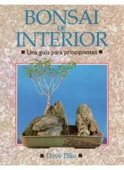 BONSAI DE INTERIOR. GUIA PRINCIPIANTES