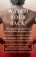 Watch Your Back!: How the Back Pain Industry Is Costing Us More and Giving Us Less and What You Can Do to Inform and Empower Yourself in