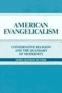 American Evangelicalism: Conservative Religion and the Quandary of Modernity