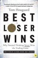 Best Loser Wins: Why Normal Thinking Never Wins the Trading Game - Written by a High-Stake Day Trader