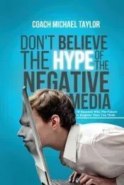 Don’t Believe The Hype Of The Negative Media
