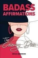 Badass Affirmations the Coloring Book: Motivational Coloring Pages & Positive Affirmations for Your Inner Badass