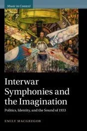 Interwar Symphonies and the Imagination: Politics, Identity, and the Sound of 1933