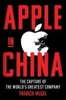 Apple in China: The Capture of the World's Greatest Company
