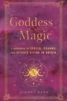 Goddess Magic: A Handbook of Spells, Charms, and Rituals Divine in Originvolume 10