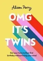 Omg It's Twins!: Get Your Twins to Their First Birthday Without Losing Your Mind
