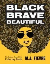 Black Brave Beautiful: A Badass Black Girl's Coloring Book