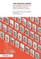 How Teaching Happens: Seminal Works in Teaching and Teacher Effectiveness and What They Mean in Practice