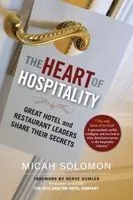 The Heart of Hospitality: Great Hotel and Restaurant Leaders Share Their Secrets
