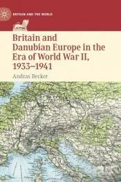 Britain and Danubian Europe in the Era of World War II, 1933-1941