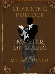 Channing Pollock: Master of Magic