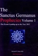 The Sanctus Germanus Prophecies: The Events Leading Up to the Year 2012