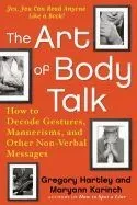 The Art of Body Talk: How to Decode Gestures, Mannerisms, and Other Non-Verbal Messages