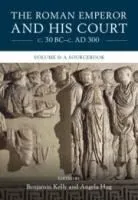 The Roman Emperor and His Court C. 30 Bc-C. Ad 300: Volume 2, a Sourcebook