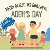 From Bored To Brilliant Aden’S Day
