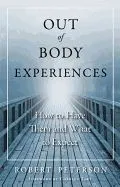 Out-Of-Body Experiences: How to Have Them and What to Expect