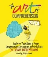 The Art of Comprehension: Exploring Visual Texts to Foster Comprehension, Conversation, and Confidence