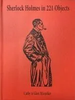 Sherlock Holmes in 221 Objects: From the Collection of Glen S. Miranker