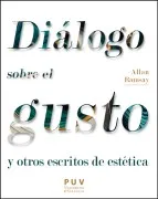 Allan Ramsay. Diálogo Sobre El Gusto Y Otros Escritos De Estética