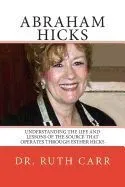 Abraham Hicks: Understanding the Life and Lessons of the Source That Operates Through Esther Hicks