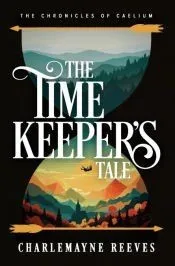 The Timekeeper’s Tale (The Chronicles of Caelium Book 1)
