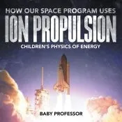 How Our Space Program Uses Ion Propulsion | Children’s Physics of Energy