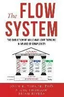 The Flow System: The Evolution of Agile and Lean Thinking in an Age of Complexity
