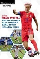 On the Field With...Megan Rapinoe, Alex Morgan, Carli Lloyd, and Mallory Pugh